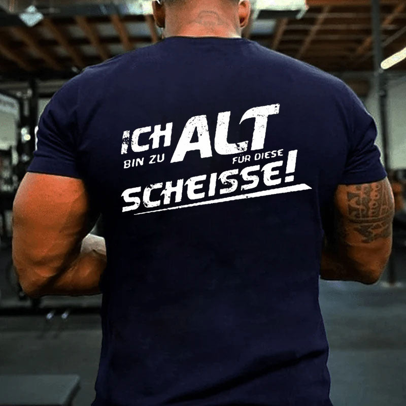 Ich Bin Zu Alt Für Diese Scheisse T-Shirt