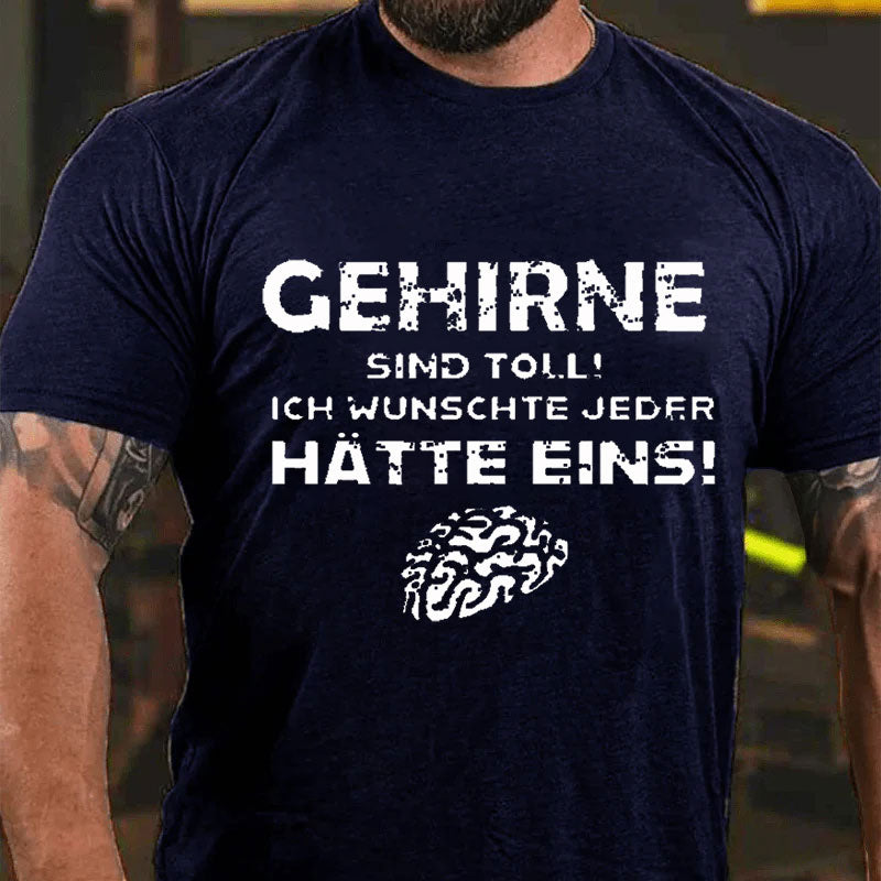 Gehirne Sind Toll! Ich Wünschte Jeder Hätte Eins! T-Shirt