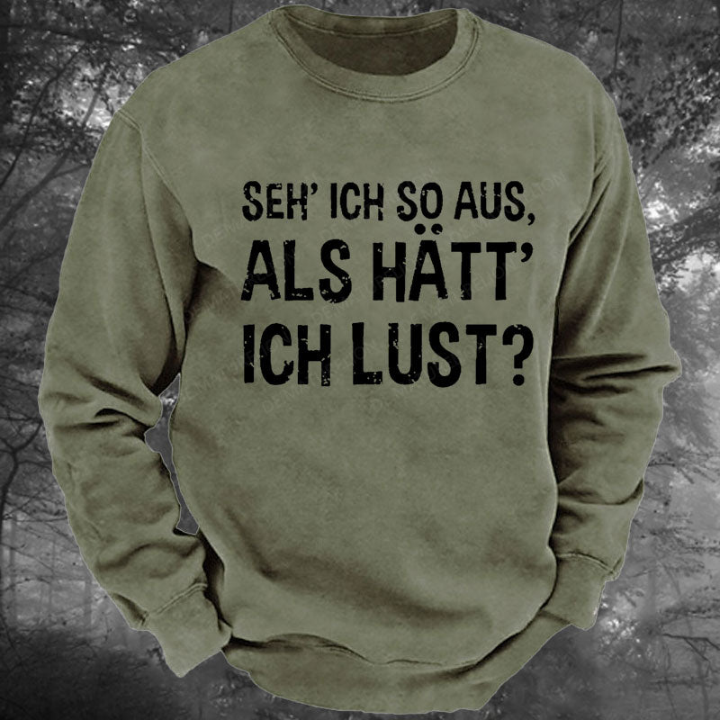Seh' ich so aus, als hätt' ich Lust Gewaschenes Sweatshirt