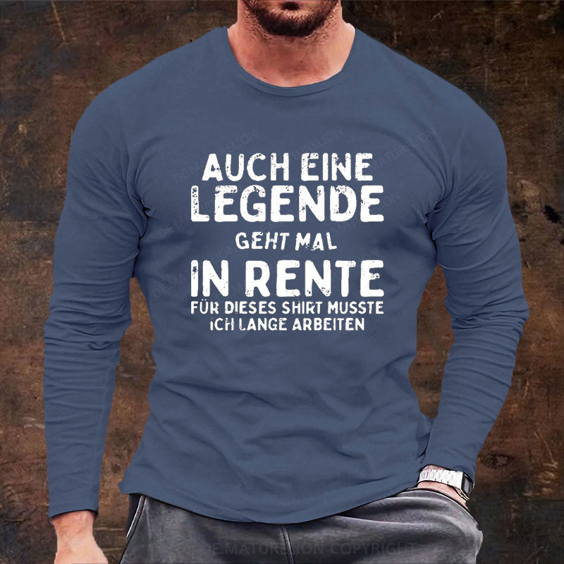 Auch Eine Legende Geht Mal In Rente Langarm Shirt