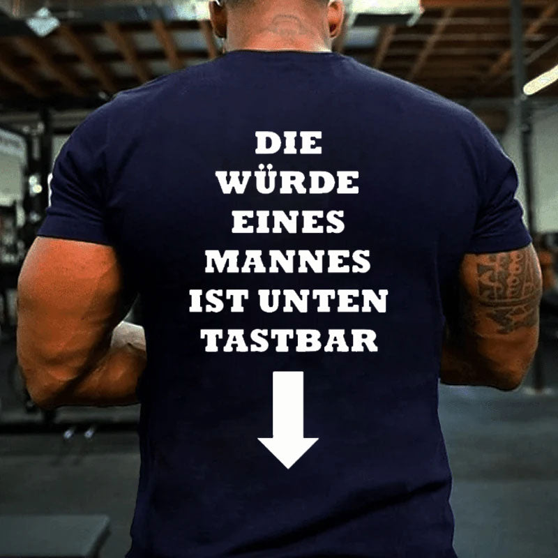 Die Würde Eines Mannes Ist Unten Tastbar T-Shirt