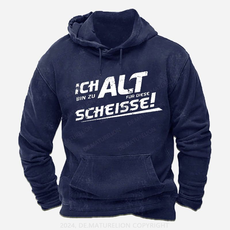 Ich Bin Zu Alt Für Diese Scheisse Hoodie