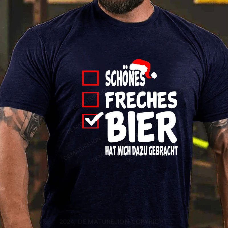 Schönes Freches Bier hat mich dazu gebracht T-Shirt
