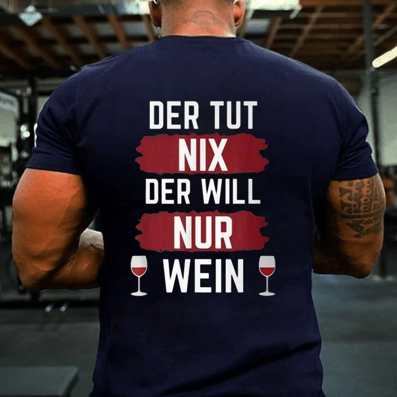 Der Will Nur Wein T-Shirt