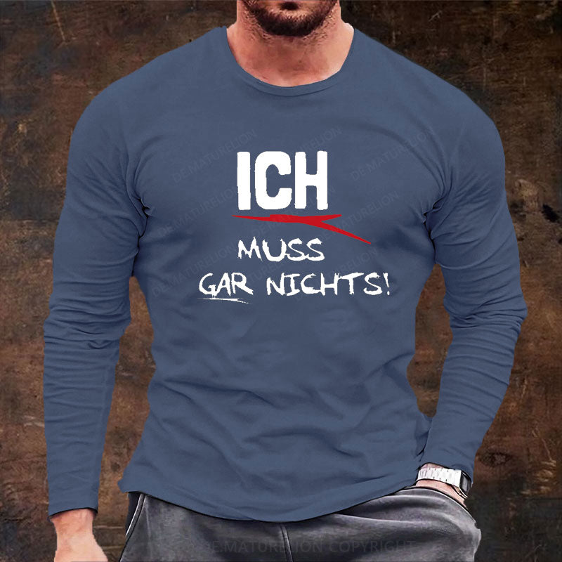 Ich Muss Gar Nichts Langarm Shirt
