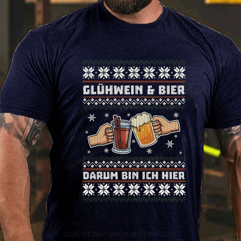 Glühwein Und Bier Darum Bin Ich Hier T-Shirt