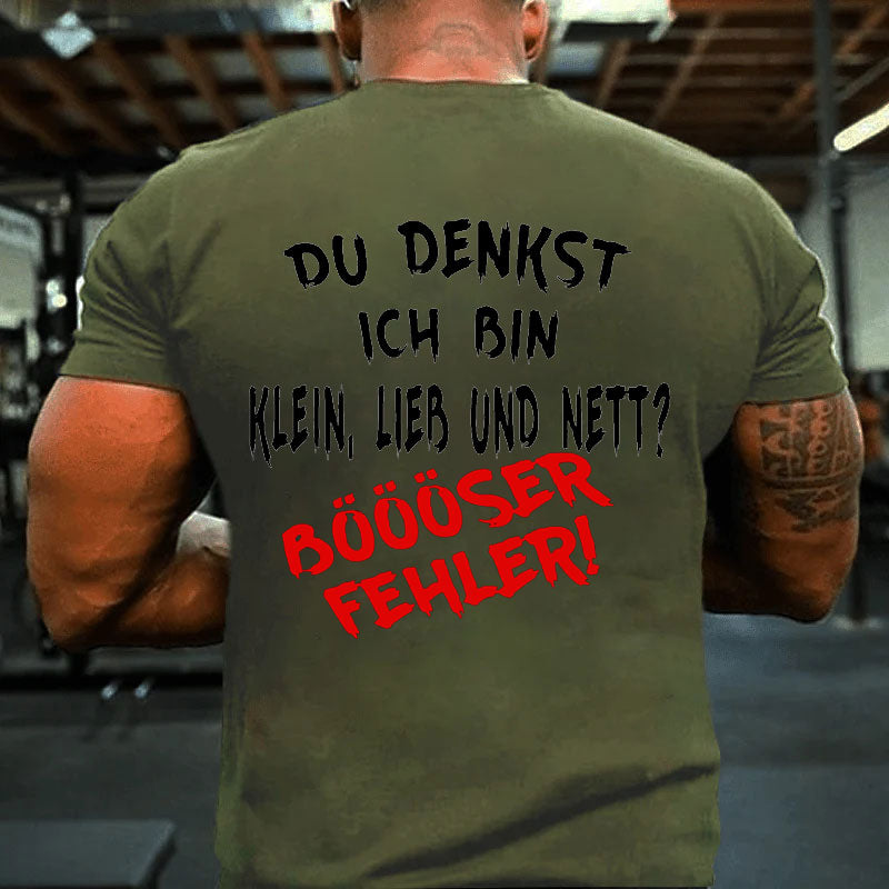 Du Denkst Ich Bin Klein Lieb Und Nett? Böööser Fehler! T-Shirt