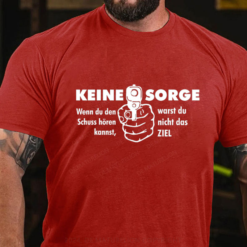 Keine Sorge Wenn Du Den Schuss Hören Kannst Warst Du Nicht Das Ziel T-Shirt