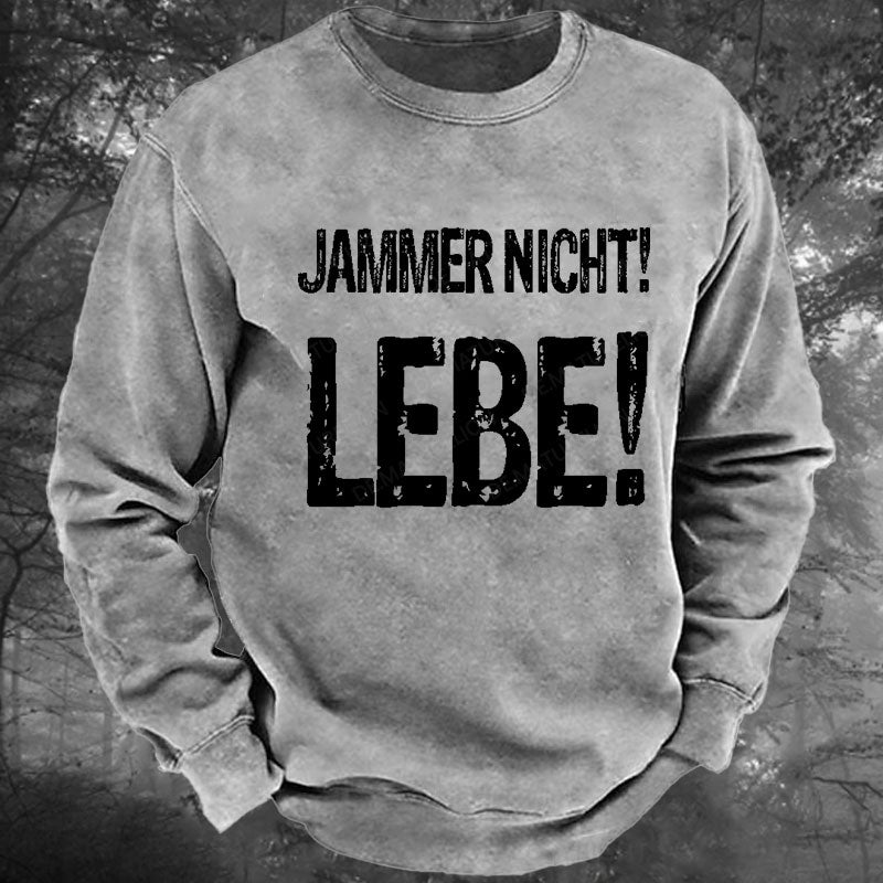 Jammer Nicht! Lebe! Gewaschenes Sweatshirt