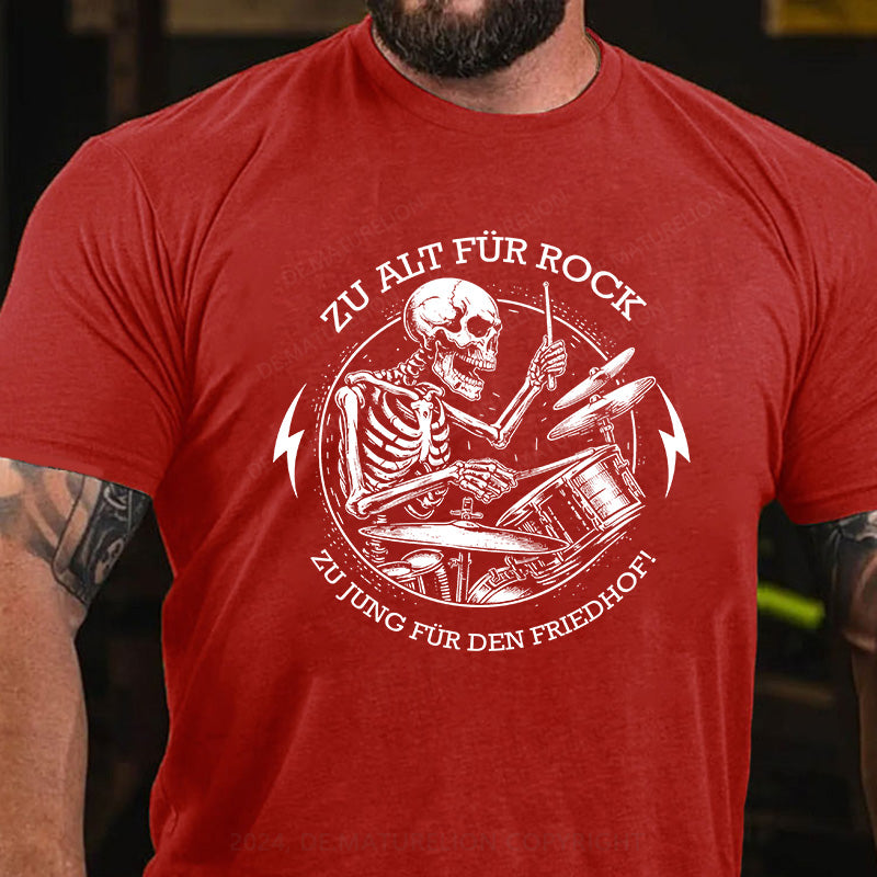 Zu alt für Rock, zu jung für den Friedhof! T-Shirt