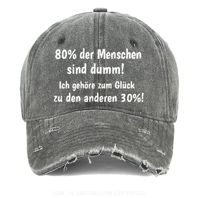 80% Der Menschen Sind Dumm! Ich Gehöre Zum Glück Zu Den Anderen 30% Gewaschene Vintage Cap