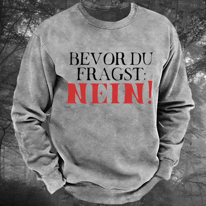 Bevor du fragst Nein Gewaschenes Sweatshirt