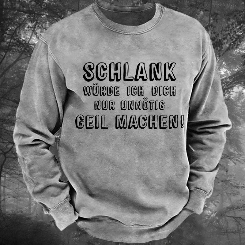 Schlank Würde Ich Dich Nur Unnötig Geil Machen Gewaschenes Sweatshirt