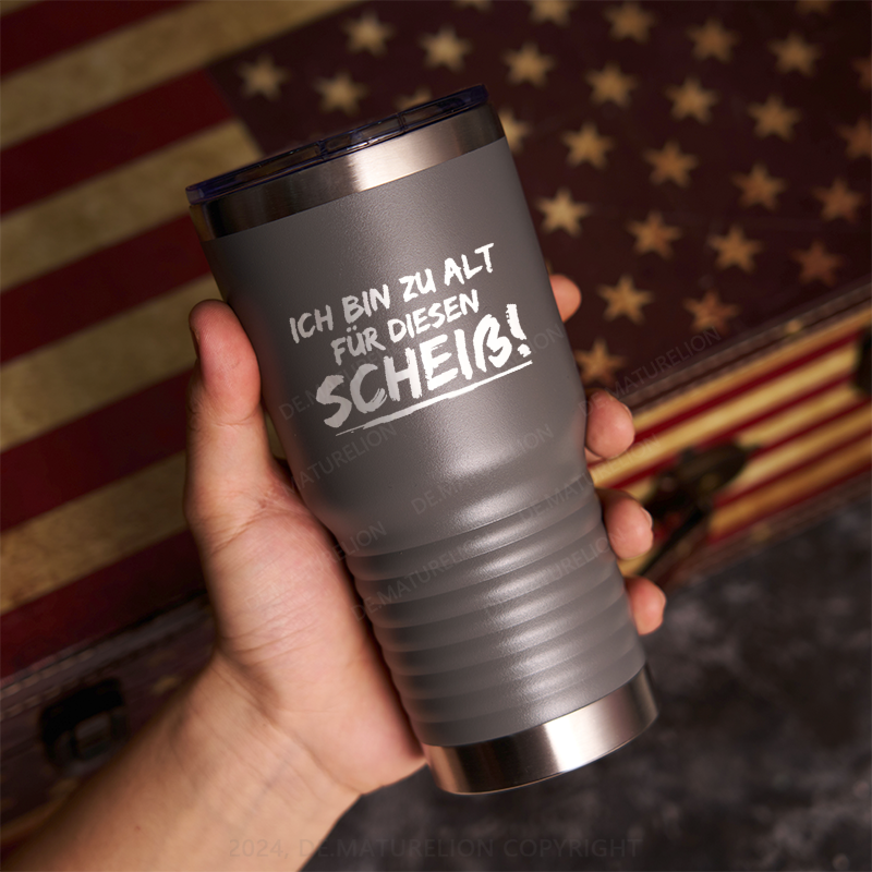 20oz Tumbler Ich Bin Zu Alt Für Diesen Scheiß Thermosflasche Tumbler