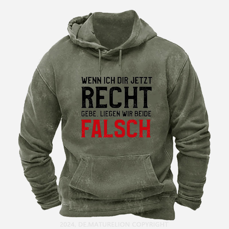 Wenn Ich Dir Jetzt Recht Gebe Liegen Wir Beide Falsch Hoodie