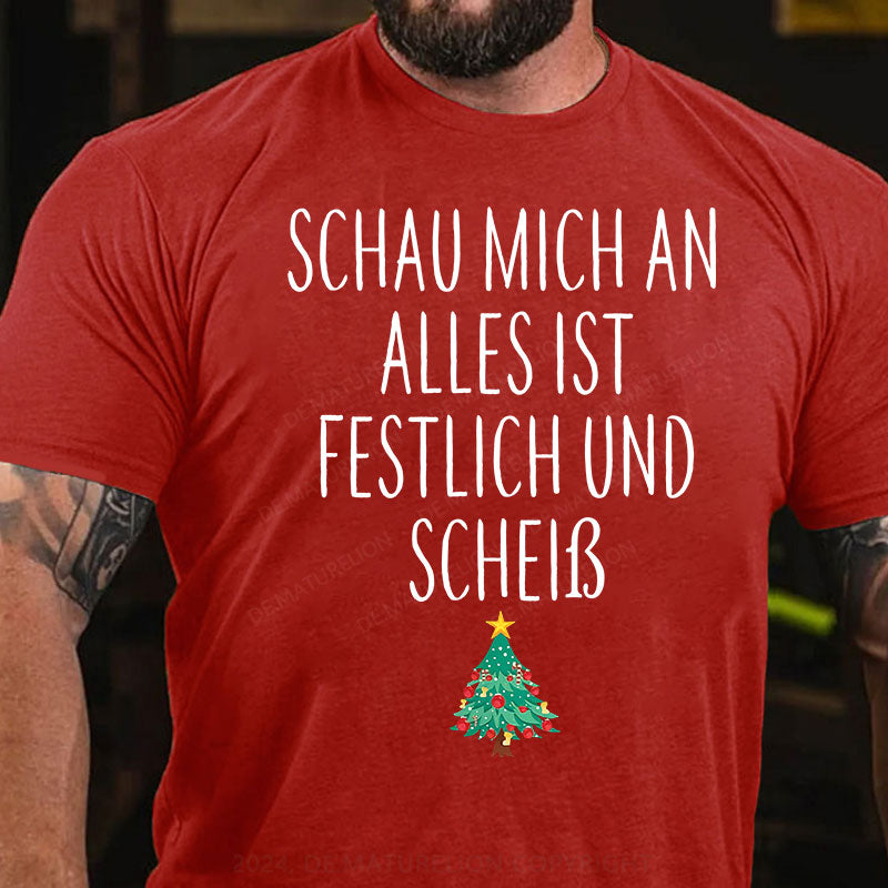 Schau Mich An Alles Ist Festlich Und Scheiß T-Shirt