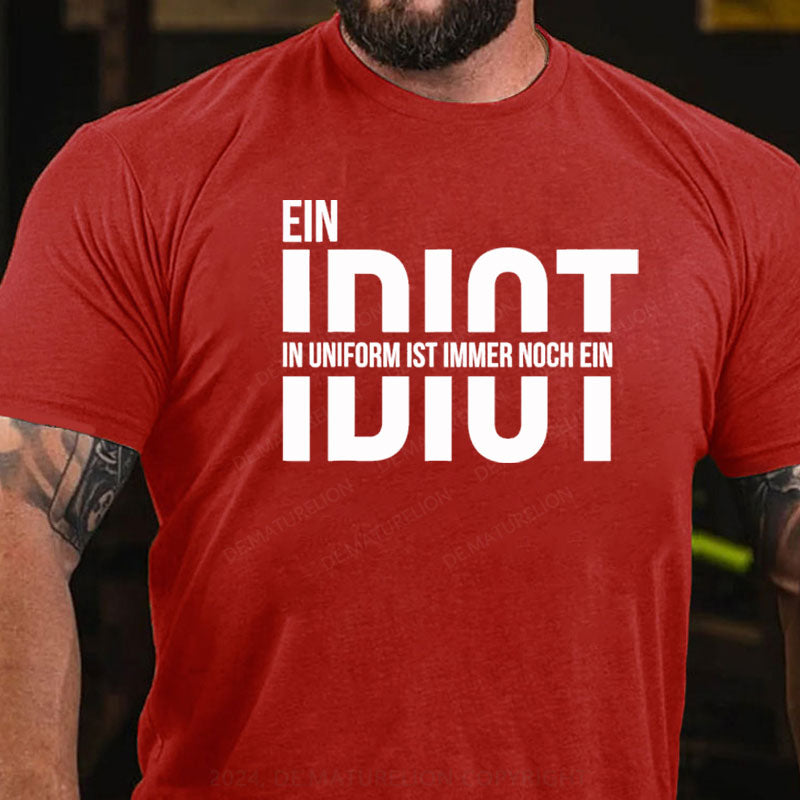 Ein Idiot In Uniform Ist Immer Noch Ein Idiot T-Shirt