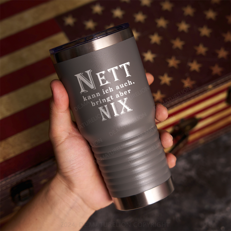 20oz Tumbler Nett Kann Ich Auch Bringt Aber Nix! Thermosflasche Tumbler