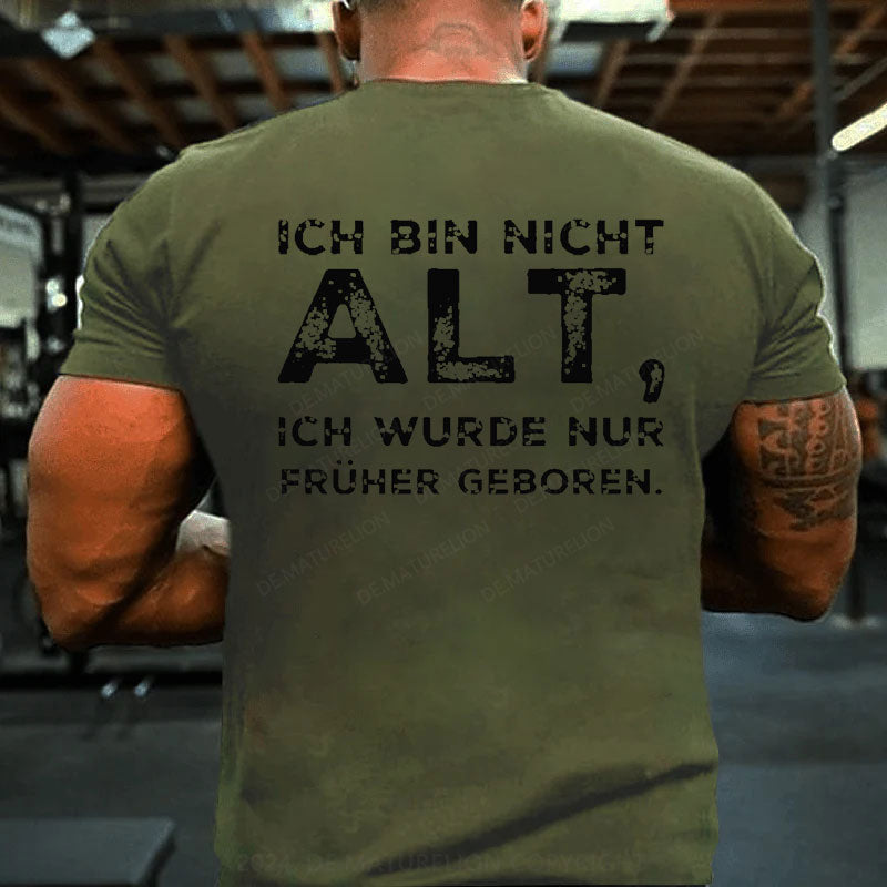 Ich Bin Nicht Alt Ich Wurde Nur Früher Geboren T-Shirt
