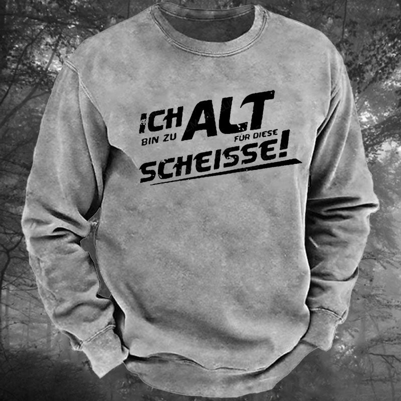 Ich Bin Zu Alt Für Diese Scheisse Gewaschenes Sweatshirt