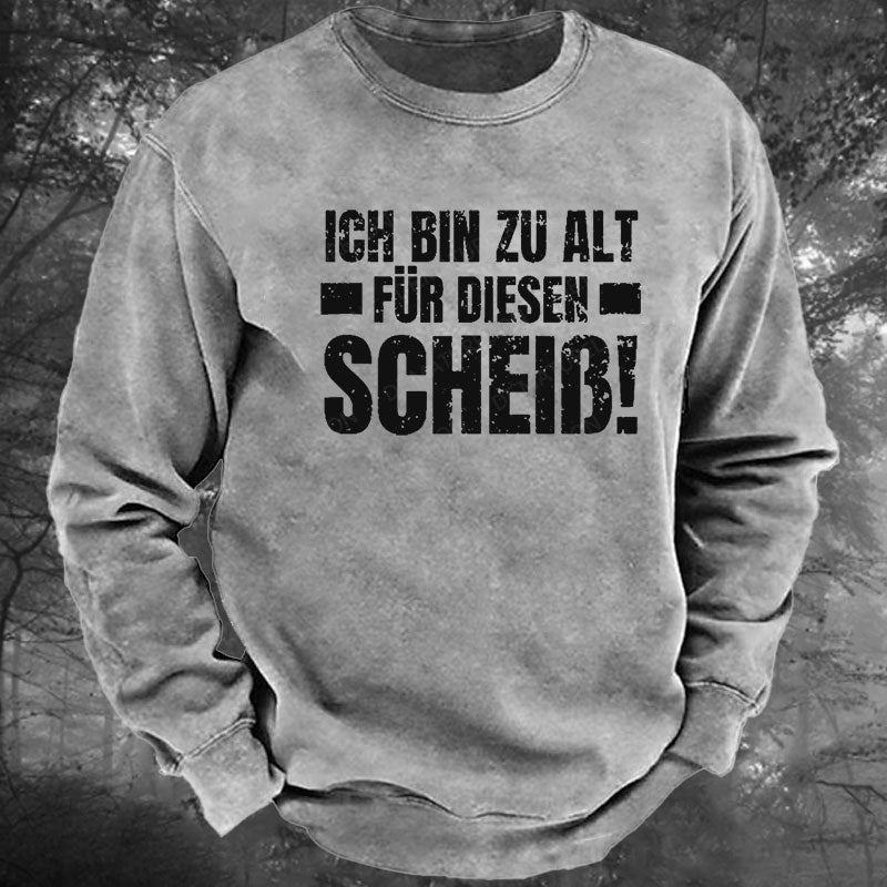 Ich Bin Zu Alt Für Diesen Scheiß Gewaschenes Sweatshirt