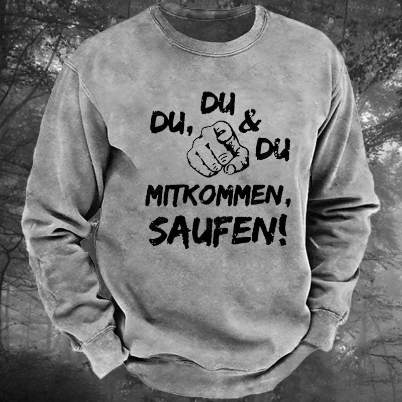 Du Du Du Mitkommen Saufen Gewaschenes Sweatshirt