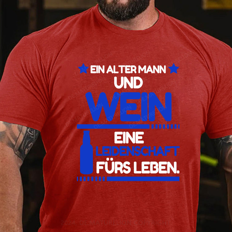 Ein alter Mann und Wein - eine Leidenschaft fürs Leben T-Shirt