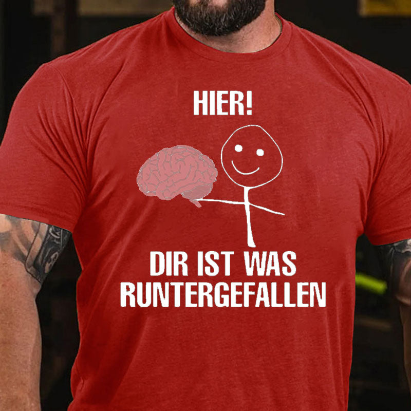 Hier Dir Ist Was Runtergefallen T-Shirt