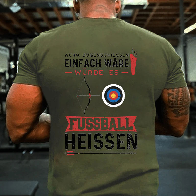 Wenn Bogenschießen Einfach Wäre Würde Es Fußball Heißen T-Shirt