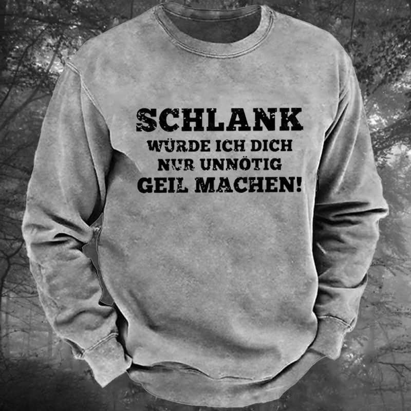 Schlank Würde Ich Dich Nur Unnötig Geil Machen Gewaschenes Sweatshirt