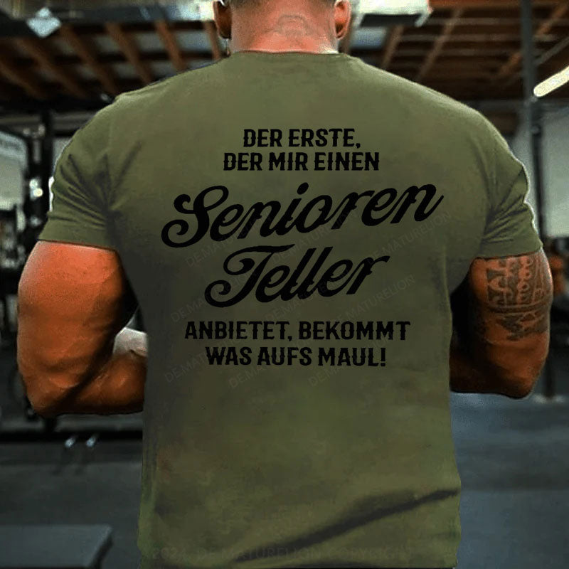 Der Erste Der Mir Einen Seniorenteller Anbietet Bekommt Was Aufs Maul T-Shirt