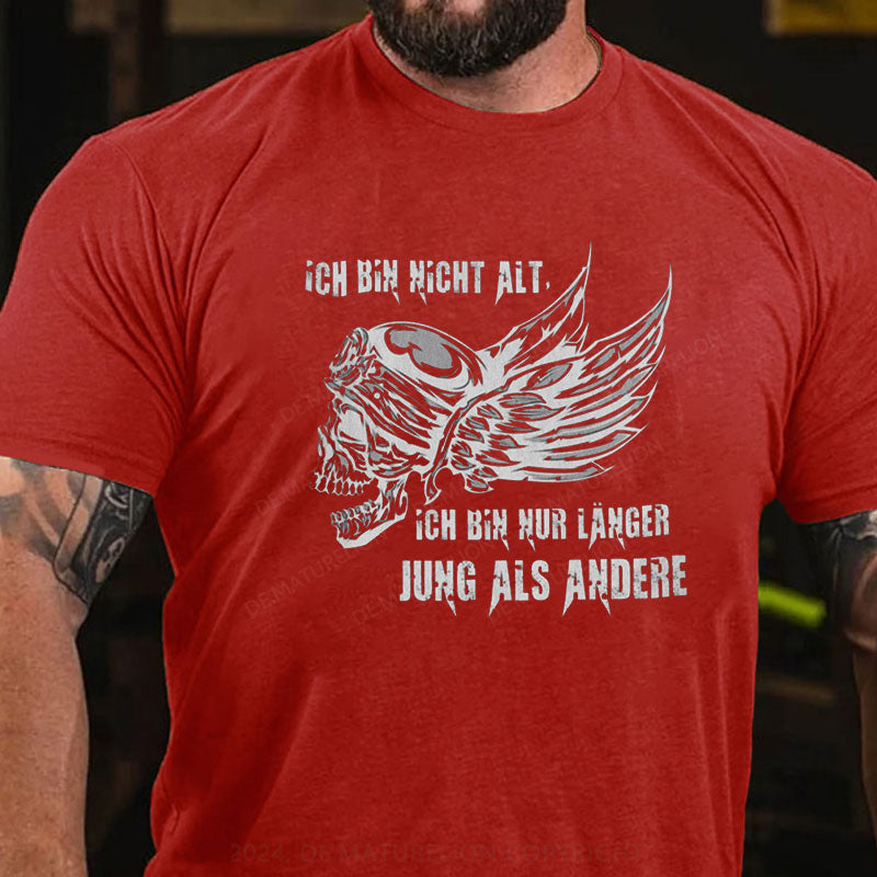 Ich bin nur länger jung als andere T-Shirt