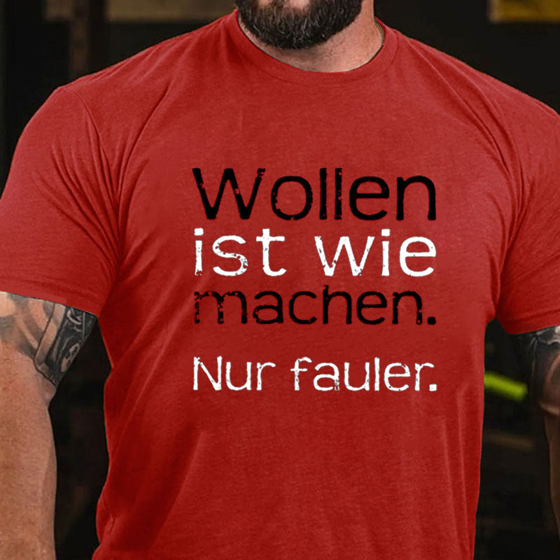 Wollen Ist Wie Machen Nur Fauler T-Shirt