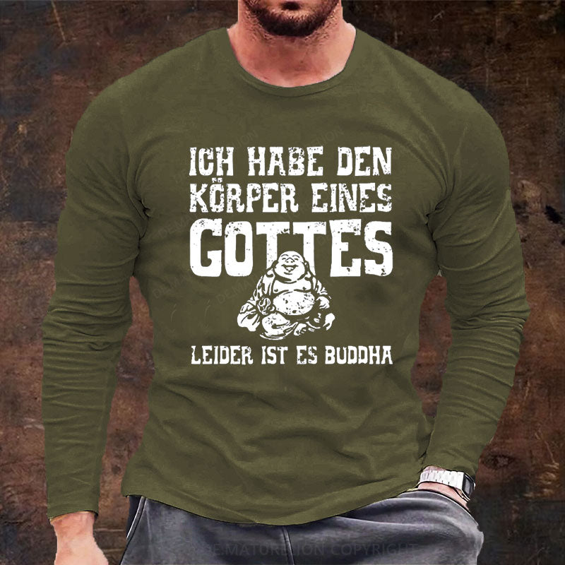 Ich Habe Den Körper Eines Gottes Leider Ist Es Buddha Langarm Shirt