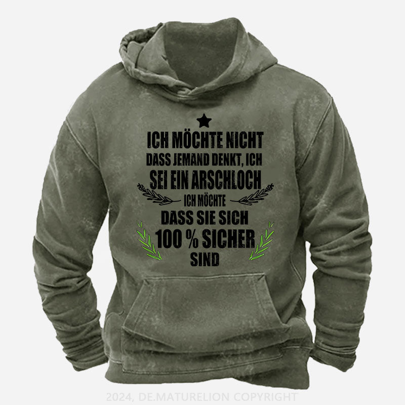 Ich möchte nicht, dass jemand denkt, ich sei ein Arschloch. Ich möchte, dass sie sich 100% sicher sind Hoodie