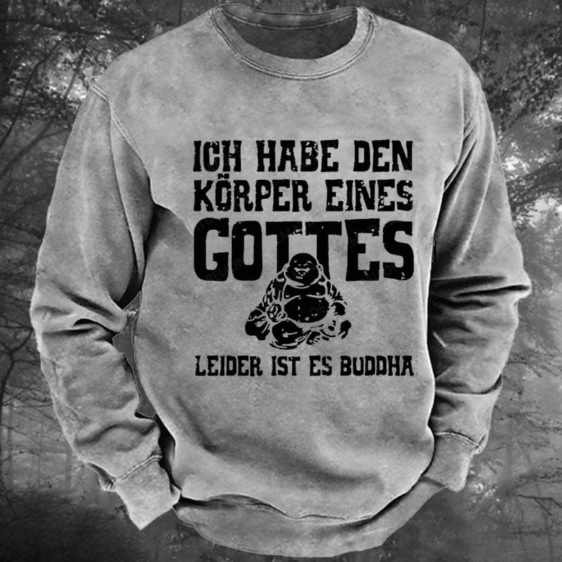 Ich Habe Den Körper Eines Gottes Leider Ist Es Buddha Gewaschenes Sweatshirt
