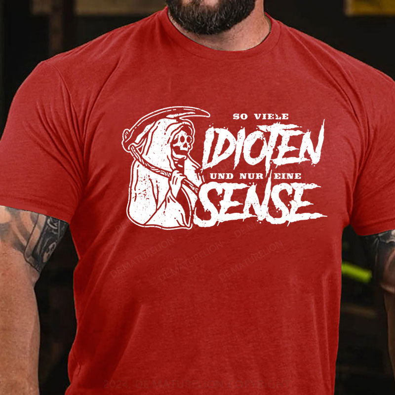 So Viele Idioten Und Nur Eine Sense T-Shirt