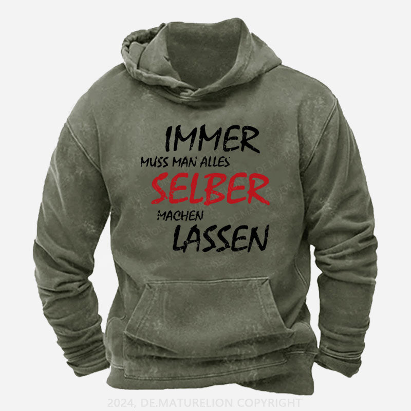 Immer Muss Man Alles Selber Machen Lassen Hoodie