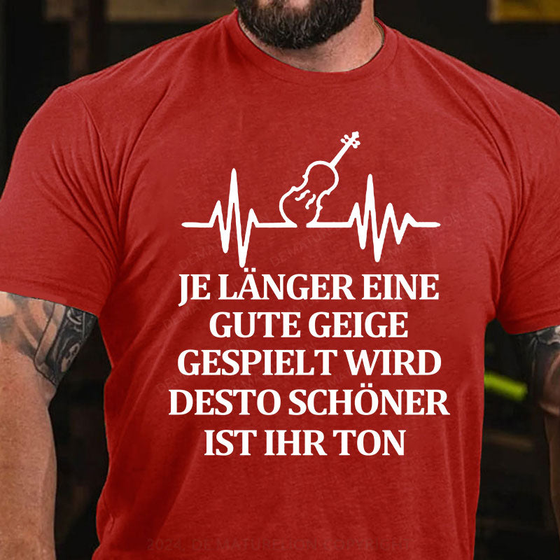 Je länger eine gute Geige gespielt wird, desto schöner ist ihr Ton T-Shirt