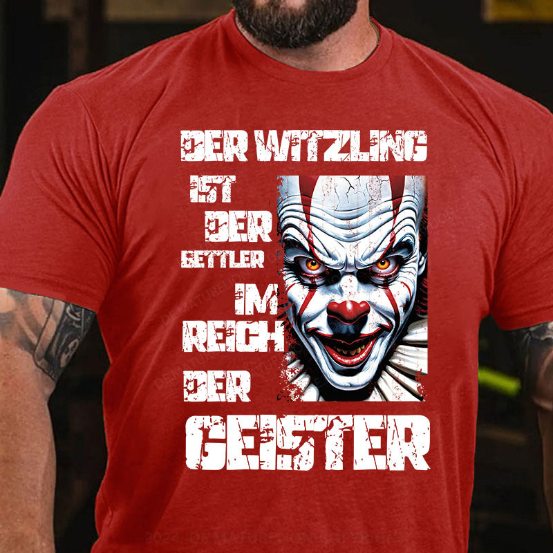 Der Witzling ist der Bettler im Reich der Geister T-Shirt