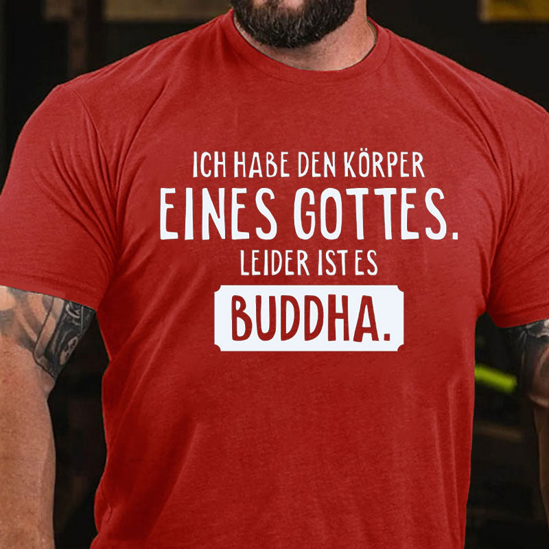 Ich habe den Körper eines Gottes T-Shirt