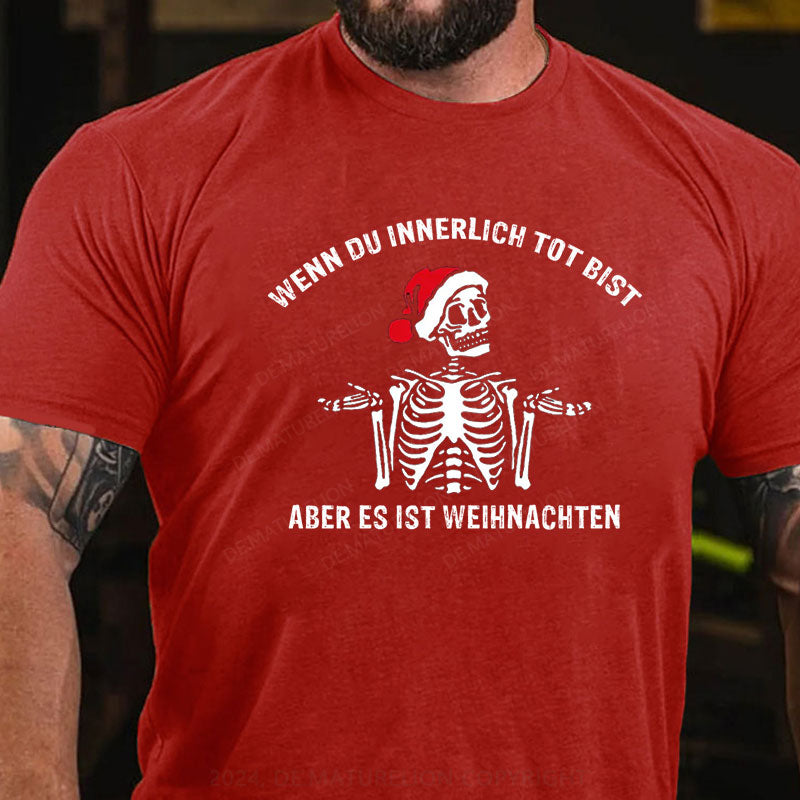 Wenn du innerlich tot bist, aber es ist doch Weihnachten T-Shirt