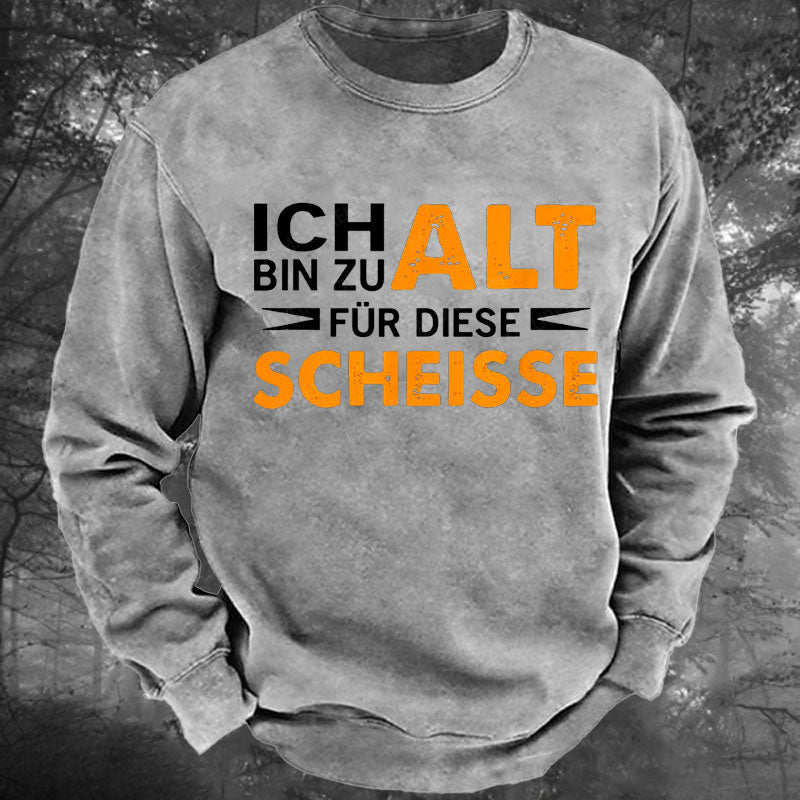 Ich Bin Zu Alt Für Diese Scheisse Gewaschenes Sweatshirt