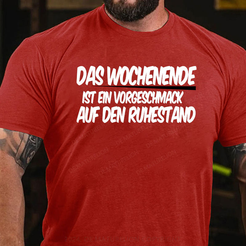 Das Wochenende ist ein Vorgeschmack auf den Ruhestand T-Shirt