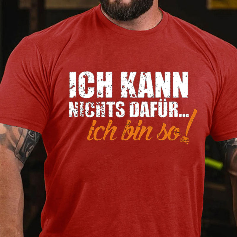 Ich Kann Nichts Dafür ... Ich Bin So T-Shirt