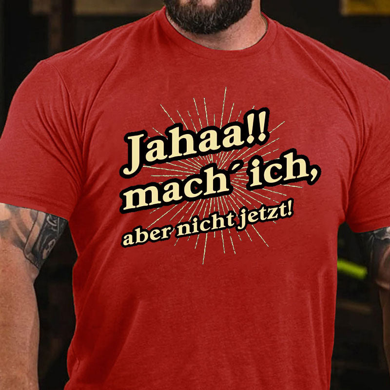 Jahaa Mach ich aber nicht jetzt T-Shirt