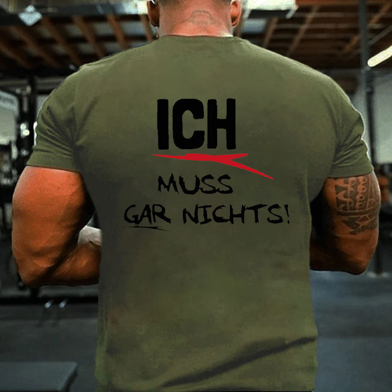 Ich Muss Gar Nichts T-Shirt