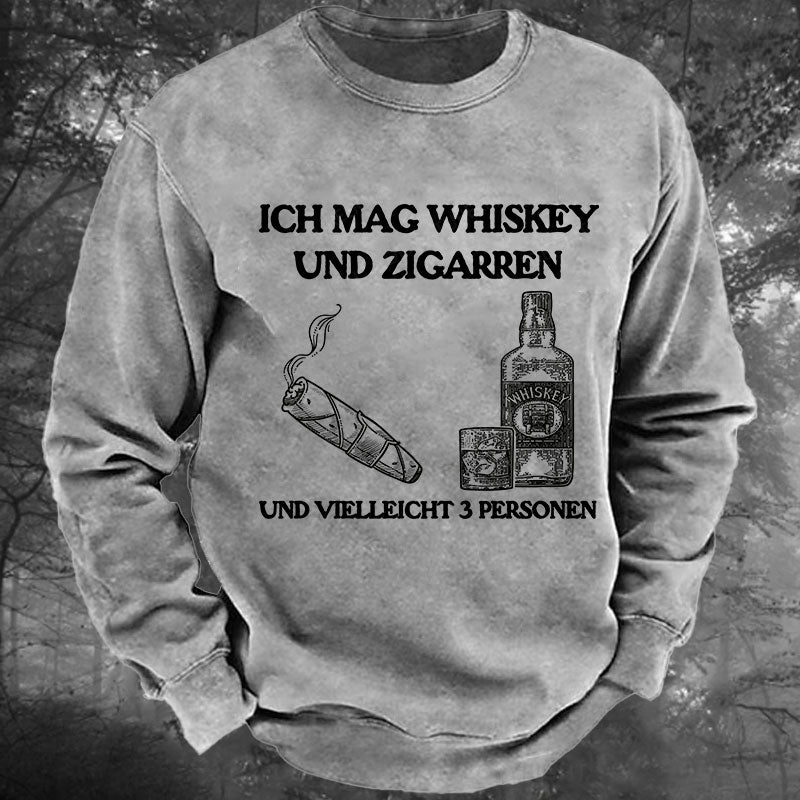 Ich mag Whiskey und Zigarren und vielleicht 3 Personen Gewaschenes Sweatshirt