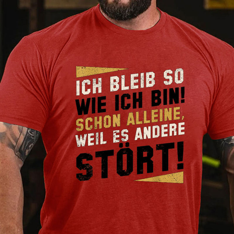 Ich Bleibe So Wie Ich Bin Schon Alleine Weil Es Andere Stört T-Shirt
