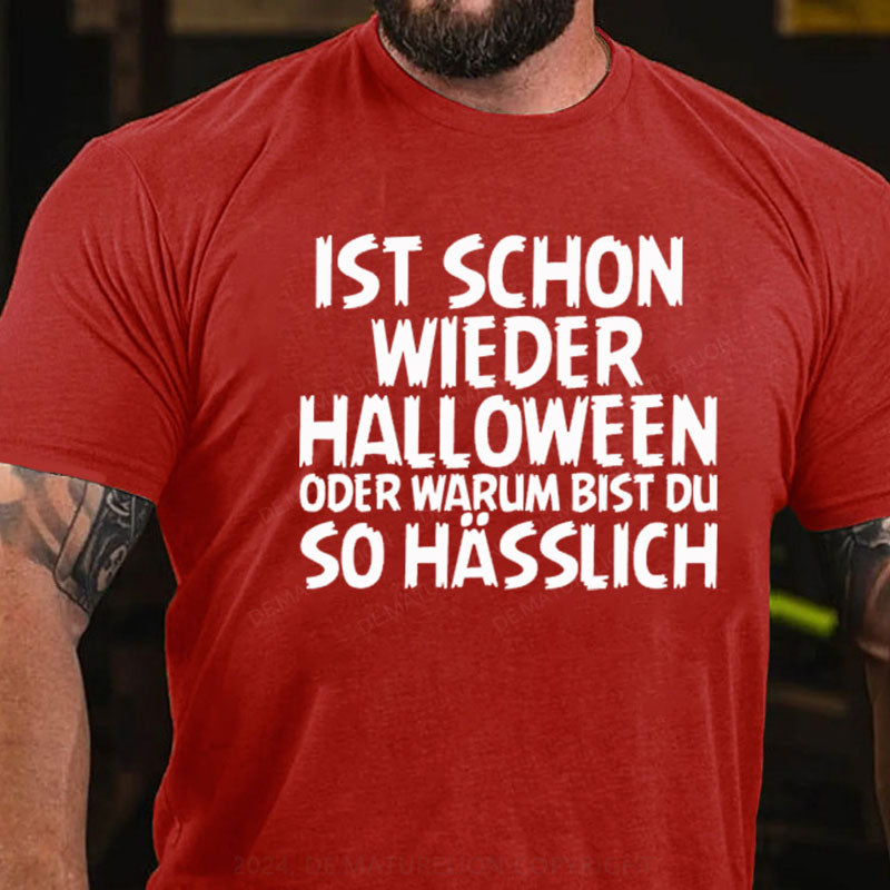 Ist schon wieder Halloween oder warum bist du so hässlich T-Shirt
